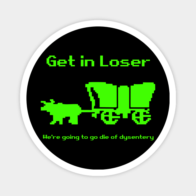 Get in Loser, We're going to Die of Dysentery Magnet by vangori